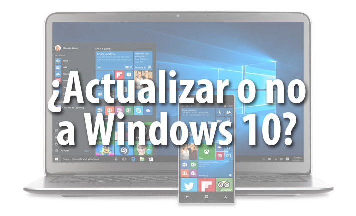 ¿Actualizar o no a Windows 10? Aquí te decimos nuestra recomendación.