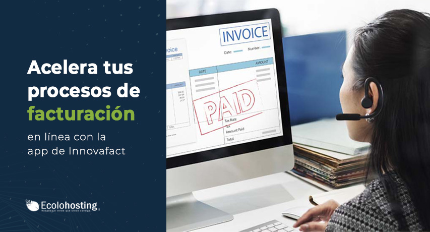 Acelera tus procesos de facturación en línea con Innovafact