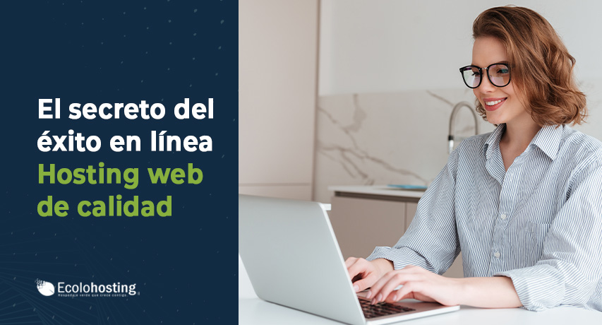 El secreto del éxito en línea: Un hosting web de calidad para tu sitio web