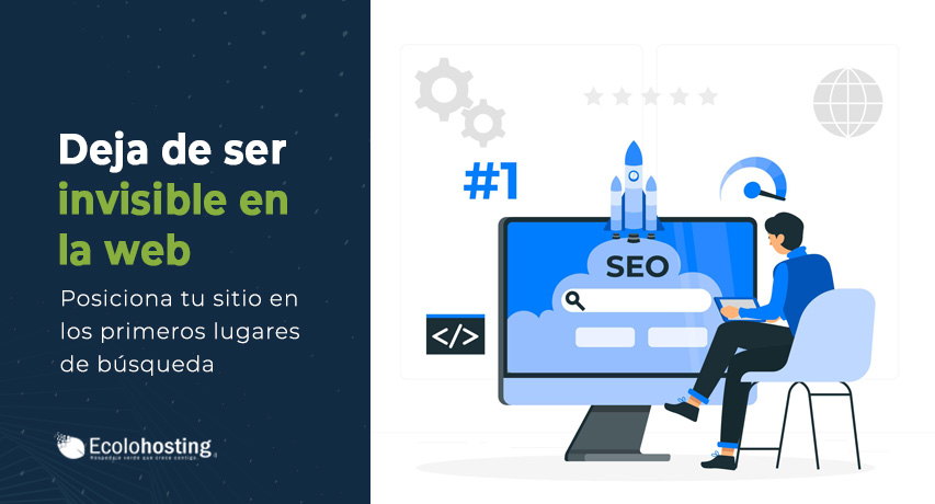 Deja de ser invisible en la web: Posiciona tu sitio en los primeros lugares